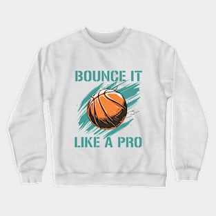 basketball bonce it like a pro Crewneck Sweatshirt